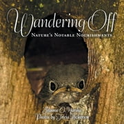 Wandering Off : Nature's Notable Nourishments (Paperback)