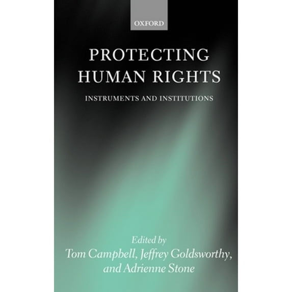 Pre-Owned Protecting Human Rights: Instruments and Institutions (Hardcover) by Adreinne Stone, Tom Campbell, Jeffrey Goldsworthy