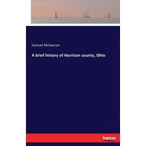 A brief history of Harrison county, Ohio, (Paperback)