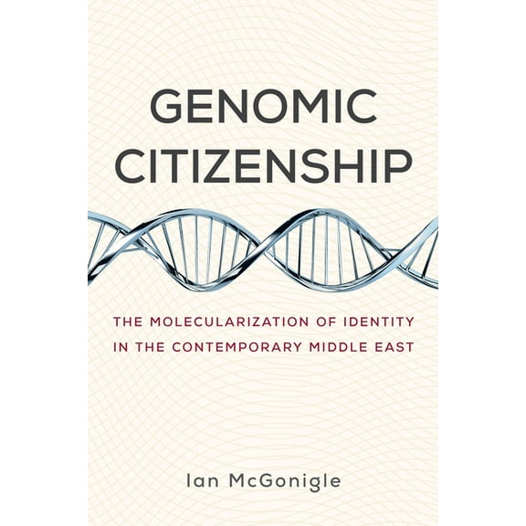 Genomic Citizenship: The Molecularization of Identity in the Contemporary Middle East, (Paperback)