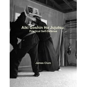 Aiki Goshin Ho Jujutsu: Practical Self-Defense, (Paperback)