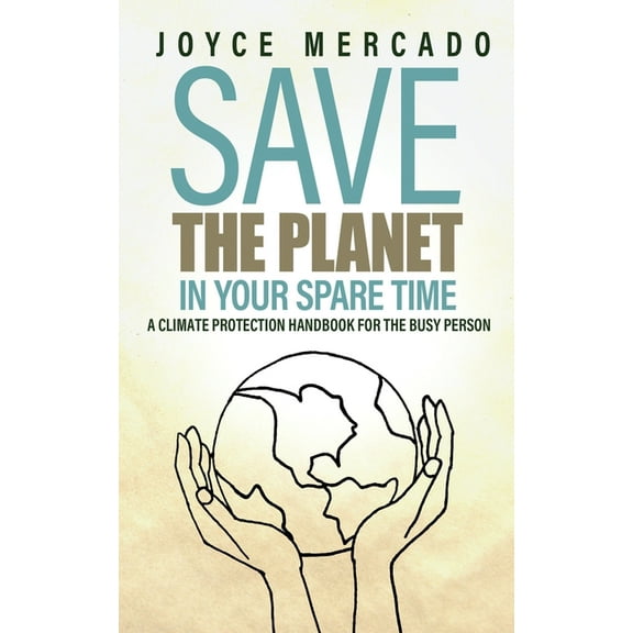 Save the Planet in Your Spare Time: A Climate Protection Handbook for the Busy Person, (Paperback)