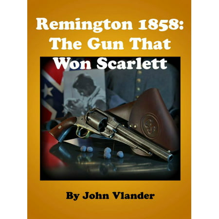 Remington 1858: The Gun That Won Scarlett - eBook