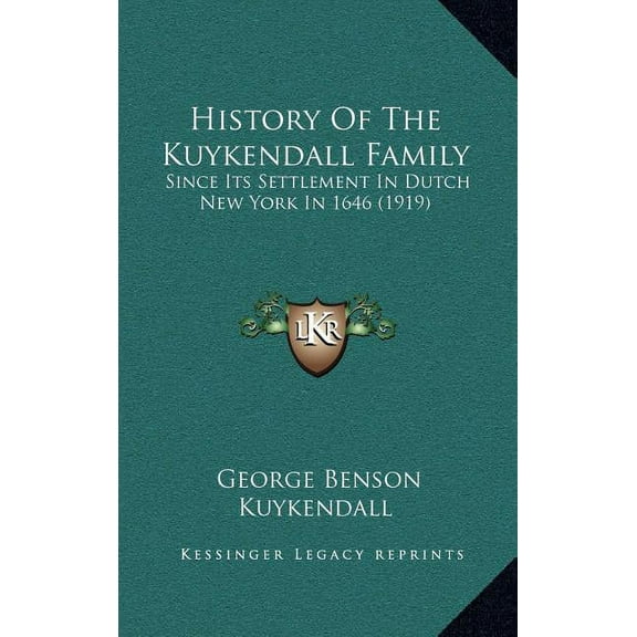 History Of The Kuykendall Family: Since Its Settlement In Dutch New York In 1646 (1919) (Hardcover)