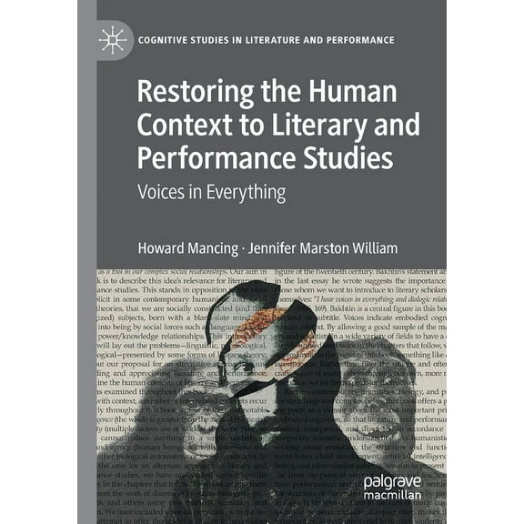 Cognitive Studies in Literature and Perf Restoring the Human Context to Literary and Performance Studies: Voices in Everything, (Paperback)