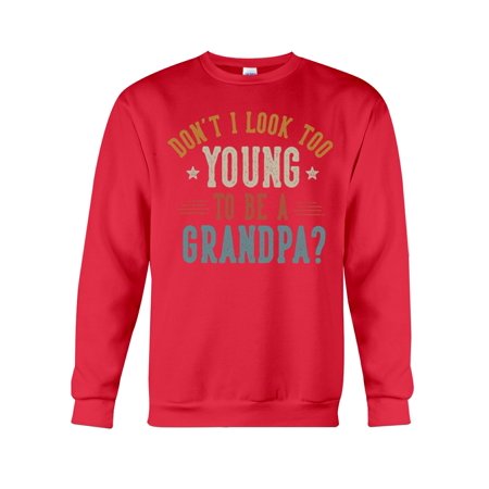 Dont I Look Too Young to Be A Grandpa Fathers Day Papa Crewneck Sweatshirt