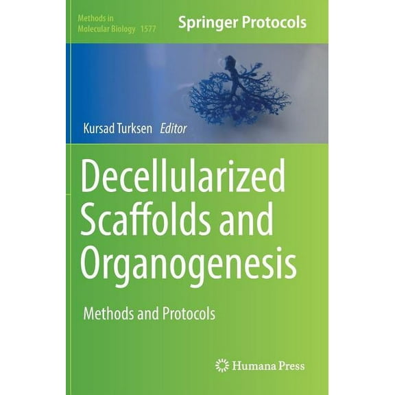 Methods in Molecular Biology Decellularized Scaffolds and Organogenesis: Methods and Protocols, Book 1577, (Hardcover)
