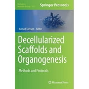 Methods in Molecular Biology: Decellularized Scaffolds and Organogenesis: Methods and Protocols (Hardcover)