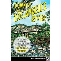 Down by the Los Angeles River: Friends of the Los Angeles Rivers Official Guide, (Hardcover)