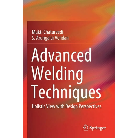 Advanced Welding Techniques: Holistic View with Design Perspectives, (Paperback)