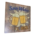 thumbnail image 5 of Creative Motion 22361 Save Water Drink Beer' Graphic Art Print on Wood. Sign with Save Water Drink Beer; Made with MDF Board ; Product Size: 15.75 x 15.75x 0.7, 5 of 7