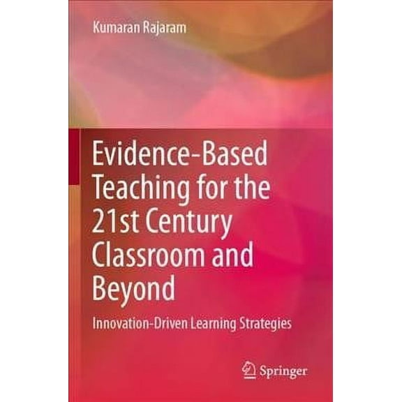 Evidence-Based Teaching for the 21st Century Classroom and Beyond: Innovation-Driven Learning Strategies (Paperback)