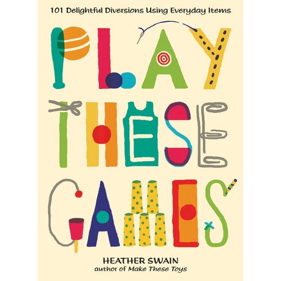 Pre-Owned Play These Games: 101 Delightful Diversions Using Everyday Items (Paperback) 0399537449 9780399537448