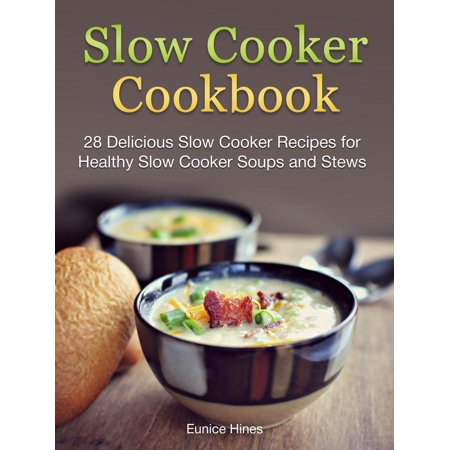 Slow Cooker Cookbook: 28 Delicious Slow Cooker Recipes for Healthy Slow Cooker Soups and Stews -