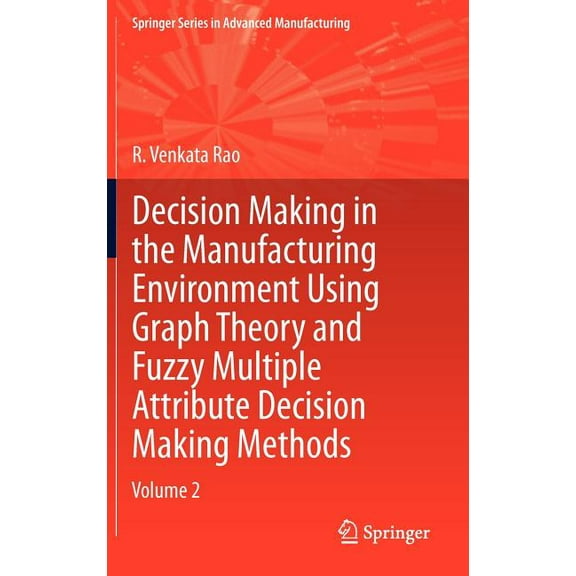Springer Advanced Manufacturing Decision Making in Manufacturing Environment Using Graph Theory and Fuzzy Multiple Attribute Decision Making Methods: Vo, (Hardcover)
