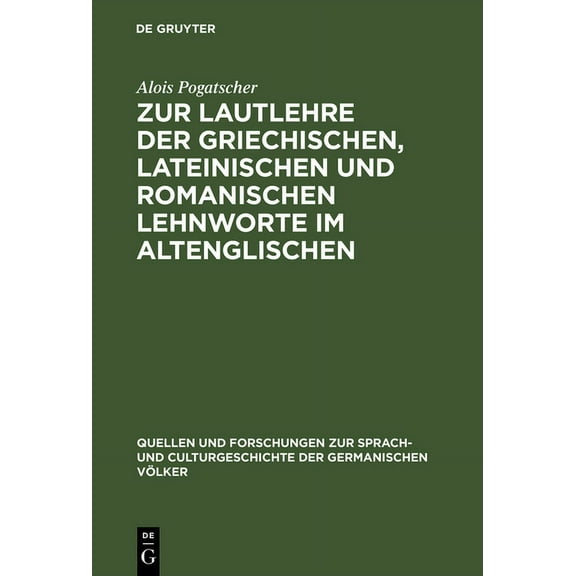 Quellen Und Forschungen Zur Sprach- Und Zur Lautlehre Der Griechischen, Lateinischen Und Romanischen Lehnworte Im Altenglischen, Book 64, (Hardcover)