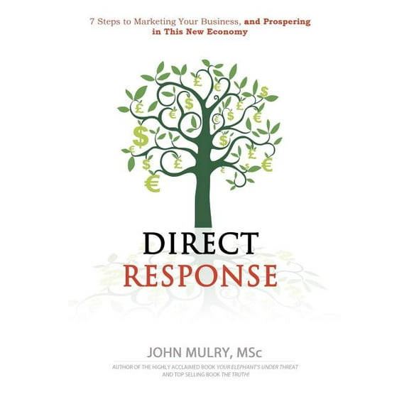 Direct Response: 7 Steps to marketing your business and prospering in this new economy