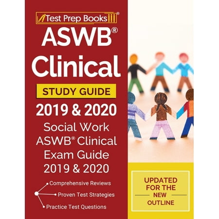 ASWB Clinical Study Guide 2019 & 2020: Social Work ASWB Clinical Exam Guide 2019 & 2020 [Updated for the New Outline]