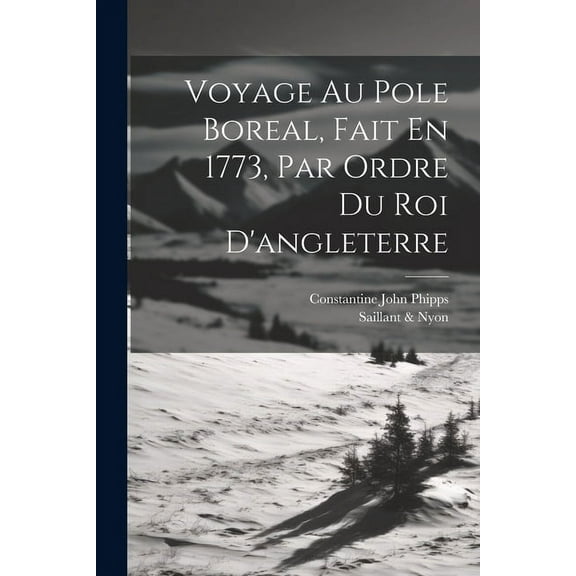 Voyage Au Pole Boreal, Fait En 1773, Par Ordre Du Roi D'angleterre (Paperback)
