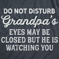 thumbnail image 2 of Mens Do Not Disturb Grandpa's Eyes May Be Closed But He Is Watching You T Shirt Funny Fathers Day Papa Tee Graphic Tees, 2 of 9
