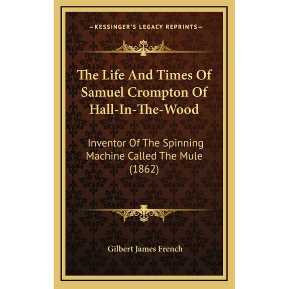 The Life And Times Of Samuel Crompton Of Hall-In-The-Wood (Hardcover)