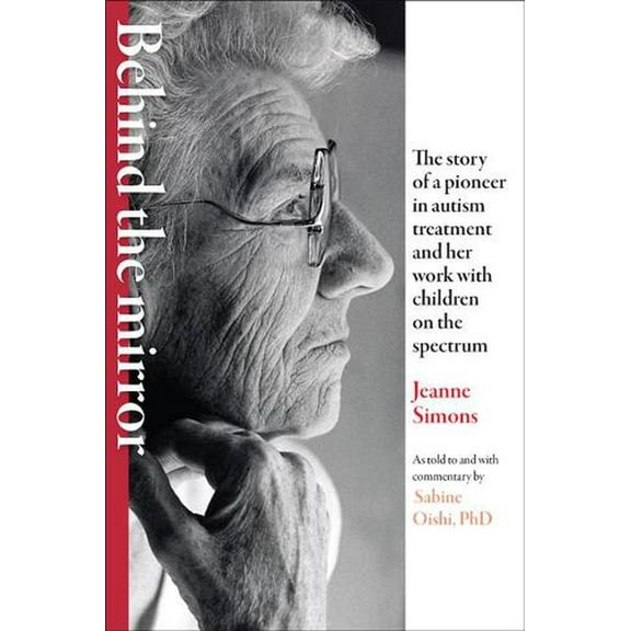 Behind the Mirror: The Story of a Pioneer in Autism Treatment and Her Work with Children on the Spectrum (Paperback)