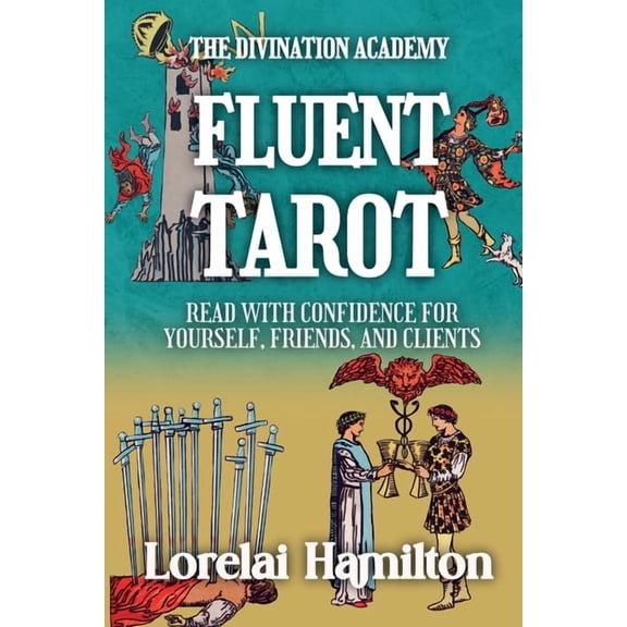 The Divination Academy Fluent Tarot: Read with Confidence for Yourself, Friends, and Clients, (Paperback)