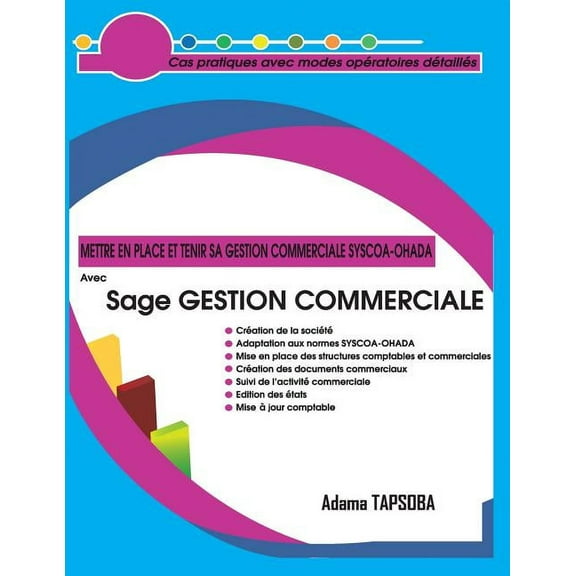 Tome Mettre en place et Tenir sa GESTION COMMERCIALE SYSCOA-OHADA Avec Sage GESTION COMMERCIALE: Cas pratiques avec modes opé, Book 1, (Paperback)