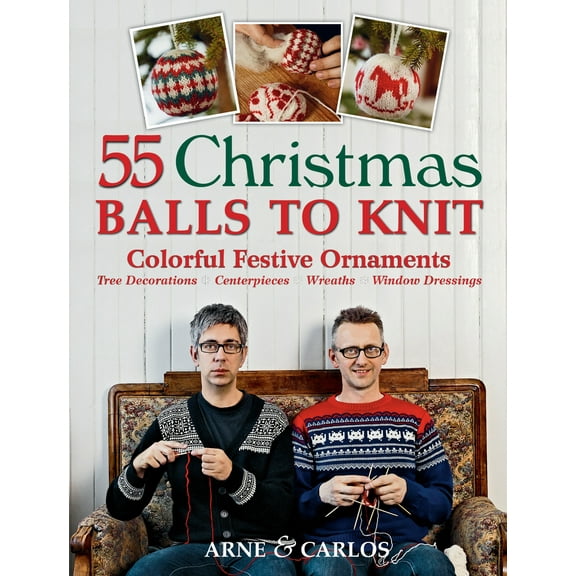 Pre-Owned 55 Christmas Balls to Knit: Colorful Festive Ornaments, Tree Decorations, Centerpieces, Wreaths, Window Dressings (Hardcover) 1570764875 9781570764875