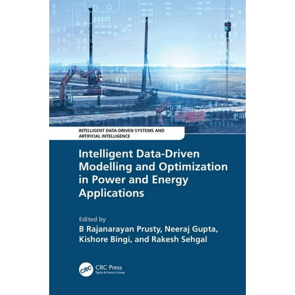 Intelligent Data-Driven Systems and Arti Intelligent Data-Driven Modelling and Optimization in Power and Energy Applications, (Hardcover)