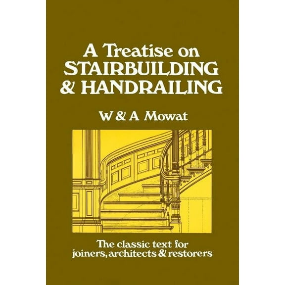 A Treatise on Stairbuilding and Handrailing, (Paperback)