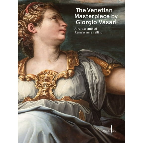 The Venetian Masterpiece by Giorgio Vasari: A Reassembled Renaissance Ceiling, (Paperback)