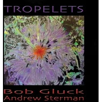 Bob-Andrew Gluck Sterman - Tropelets - Music & Performance - CD