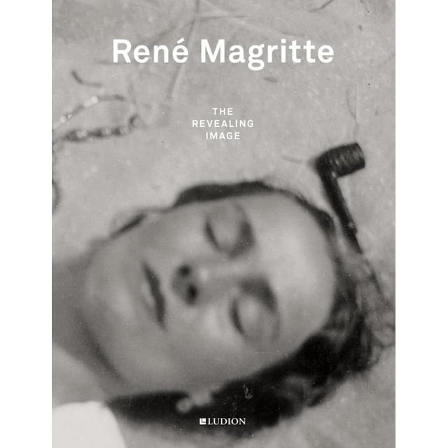 RENE MAGRITTE: THE REVEALING IMAGE LUDION XAVIER CANONNE
