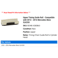 thumbnail image 2 of Upper Timing Guide Rail - Compatible with 2012 - 2016 Mercedes-Benz SLK350 2013 2014 2015, 2 of 2