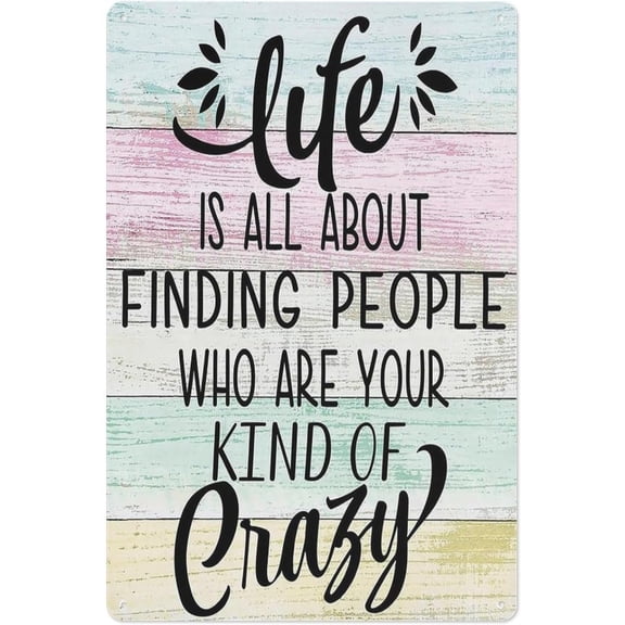 “Life Is All About Finding People Who Are Your Kind of Crazy” Funny Friendship Quote Metal Tin Sign 8x12 Inch – Humorous Wall Art Plaque Gift for Friends Home Decor