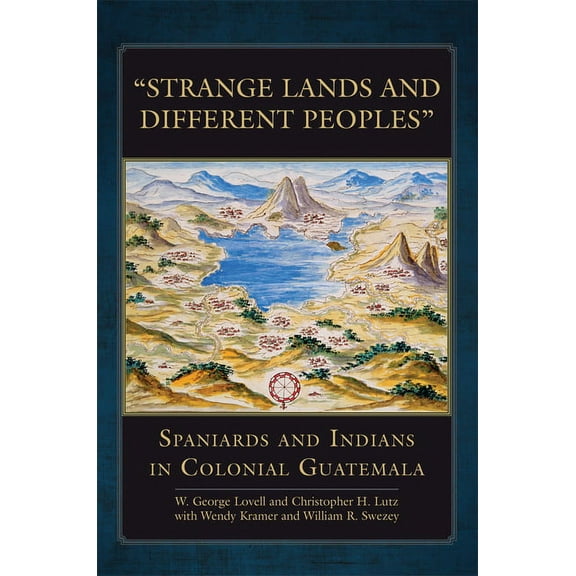 Civilization of the American Indian "Strange Lands and Different Peoples": Spaniards and Indians in Colonial Guatemala Volume 271, Book 271, (Paperback)