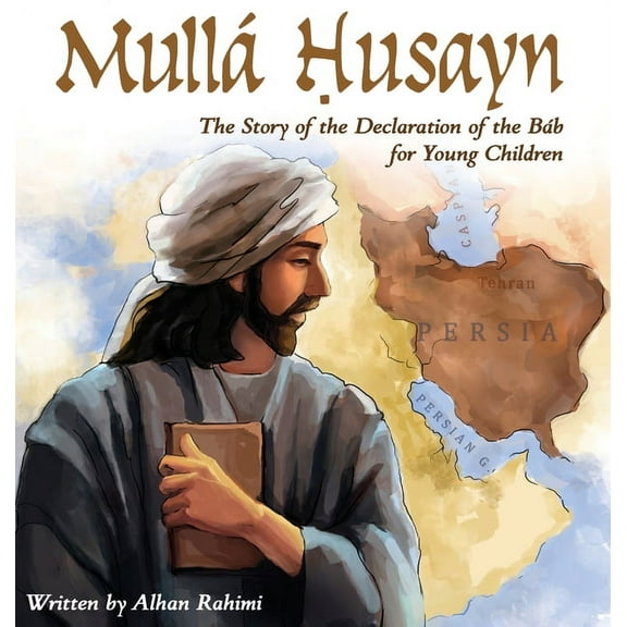 Baha'i Holy Days Mullá Husayn: The Story of the Declaration of the Báb for Young Children, (Hardcover)