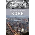thumbnail image 2 of Reconstructing Kobe : The Geography of Crisis and Opportunity (Paperback), 2 of 3