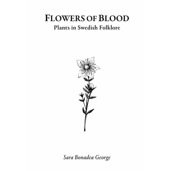 Flowers of Blood - Plants in Swedish Folklore, (Paperback)