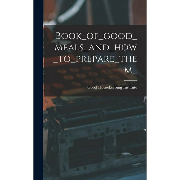 Book_of_good_meals_and_how_to_prepare_them_, (Hardcover)