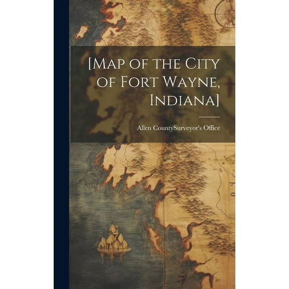 [Map of the City of Fort Wayne, Indiana], (Hardcover)