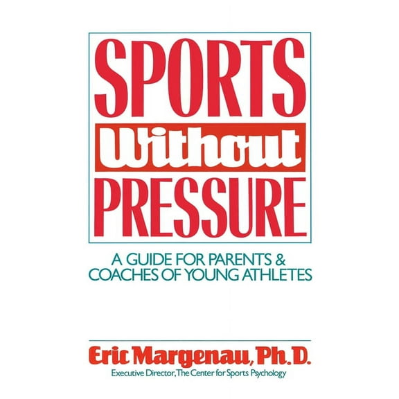 Sports Without Pressure: A Guide for Parents and Coaches of Young Athletes, (Paperback)