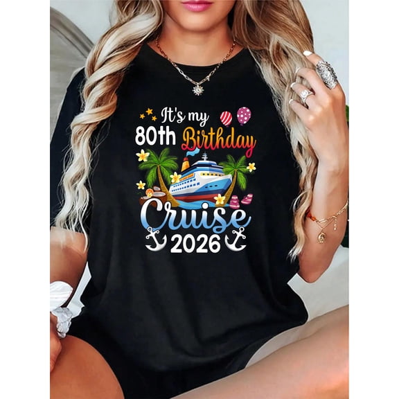It's My 80th Birthday Cruise Ship 2026 Vacation Party Gift T-Shirt - 100% Cotton T Shirts for Women, Summer Tops Clothes,Suitable For All Seasons