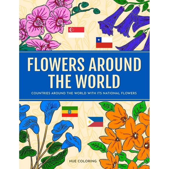 Flowers Around the World: Countries Around the World and Its National Flower Coloring Book, (Paperback)