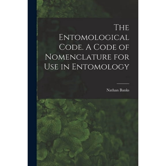 The Entomological Code. A Code of Nomenclature for Use in Entomology (Paperback)