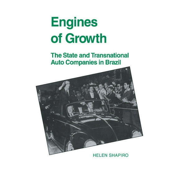 Engines of Growth: The State and Transnational Auto Companies in Brazil, (Hardcover)