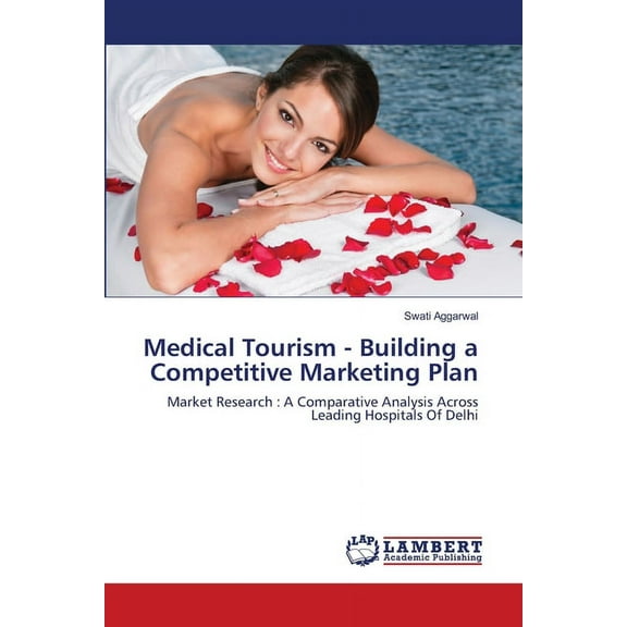 Medical Tourism - Building a Competitive Marketing Plan (Paperback)