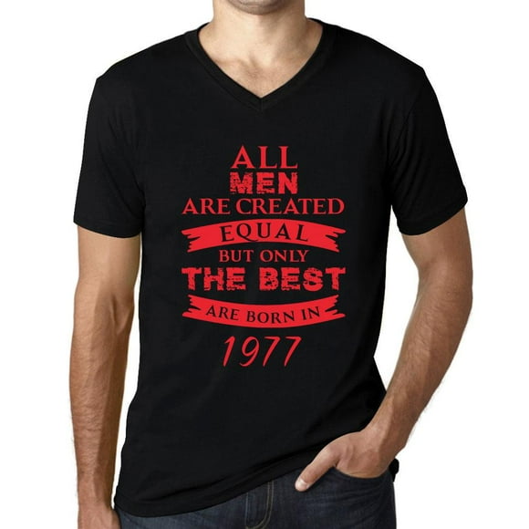 Men's Graphic T-Shirt V Neck All Men Are Created Equal but Only the Best Are Born in 1977 47th Birthday Anniversary 47 Year Old Gift 1977 Vintage Eco-Friendly Short Sleeve Novelty Tee