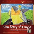 thumbnail image 1 of Pre-Owned The Story of Freyja: The Peregrine Falcon (Paperback) 0615558925 9780615558929, 1 of 1